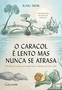 O Caracol É Lento Mas Nunca Se Atrasa: Meditações para encontrar paz e alegria no dia a dia