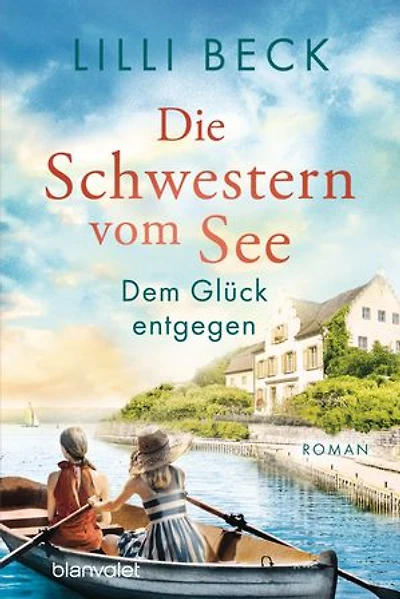 Die Schwestern vom See - Dem Glück entgegen: Roman