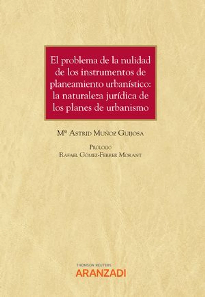 El problema de la nulidad de los instrumentos de planeamiento urbanístico: la naturaleza jurídica de los planes de urbanismo
