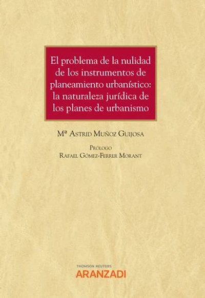 El problema de la nulidad de los instrumentos de planeamiento urbanístico: la naturaleza jurídica de los planes de urbanismo