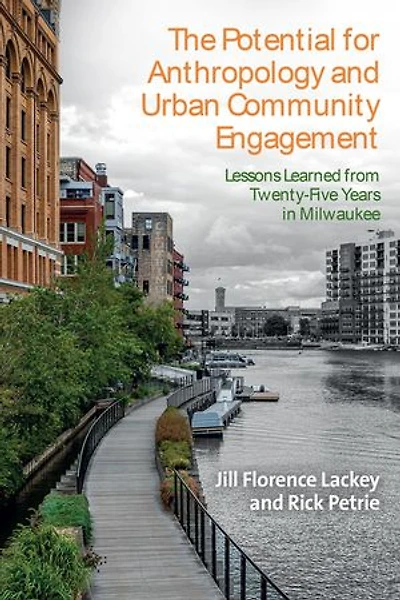 The Potential for Anthropology and Urban Community Engagement: Lessons Learned from Twenty-Five Years Milwaukee
