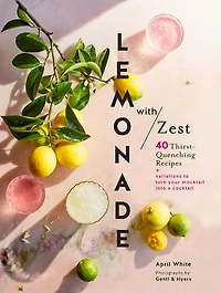 Lemonade With Zest: 40 Thirst-quenching Recipes (drink Recipes, Quirky Cookbooks)