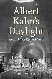 Albert Kahn's Daylight: An Architect Reconsidered