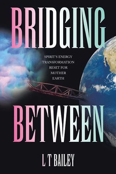 Bridging Between: Spirit's Energy Transformation Reset for Mother Earth