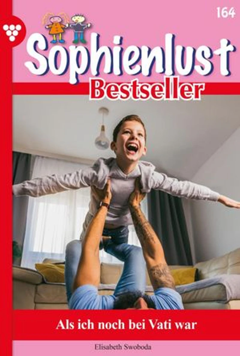 Als ich noch bei Vati war: Sophienlust Bestseller 164 – Familienroman