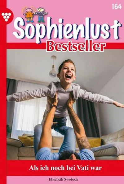 Als ich noch bei Vati war: Sophienlust Bestseller 164 – Familienroman