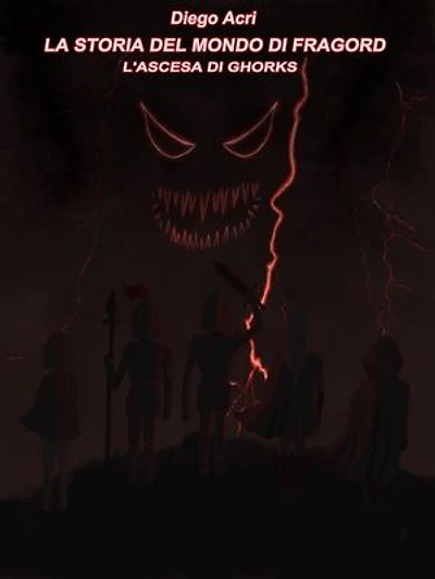 La storia del mondo di Fragord - L'ascesa di Ghorks