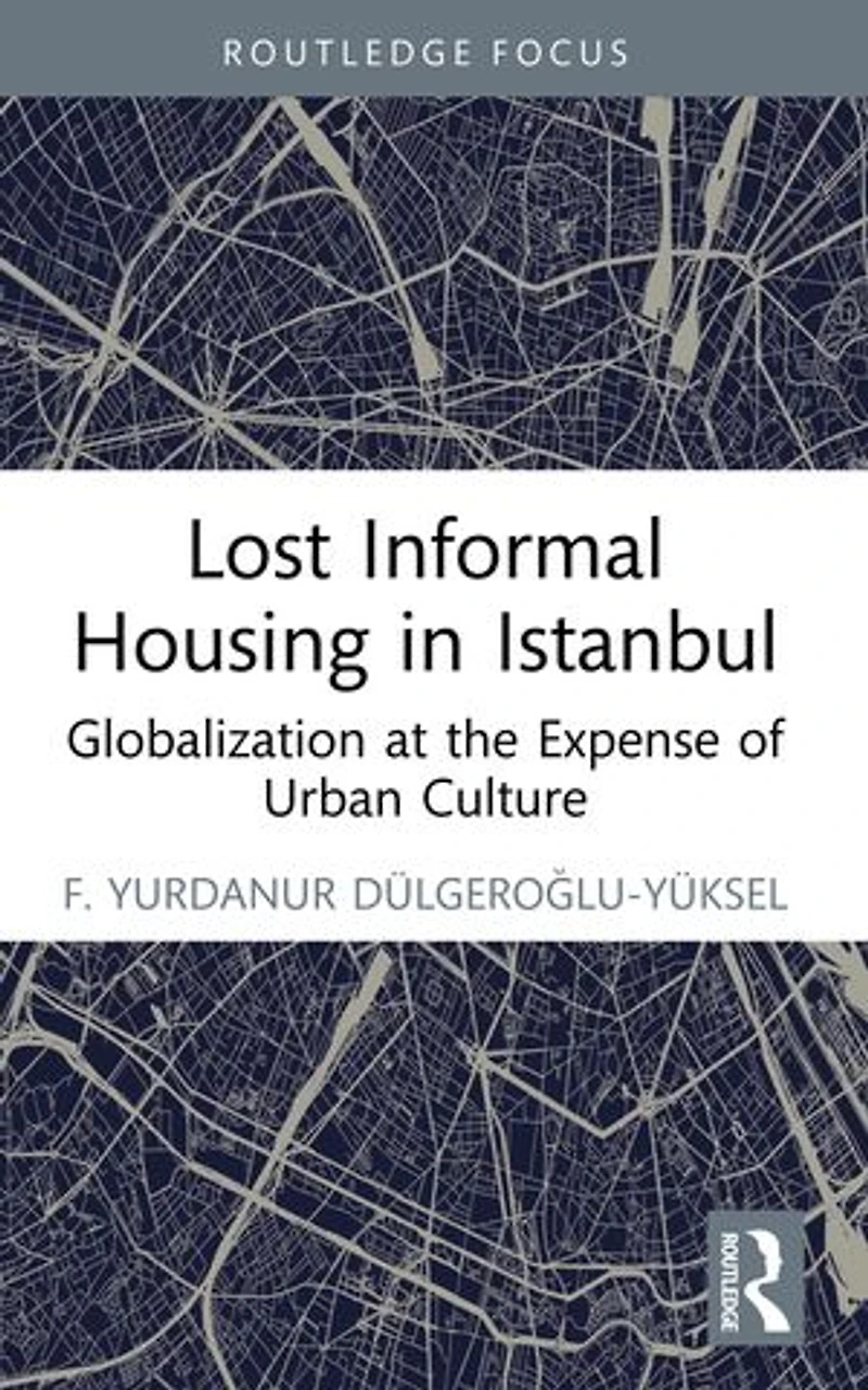 Lost Informal Housing Istanbul: Globalization at the Expense of Urban Culture
