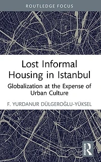 Lost Informal Housing Istanbul: Globalization at the Expense of Urban Culture