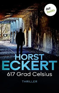 617 Grad Celsius: Thriller – Kripo Düsseldorf ermittelt: Band 8 | Abgründige Hochspannung aus Deutschland