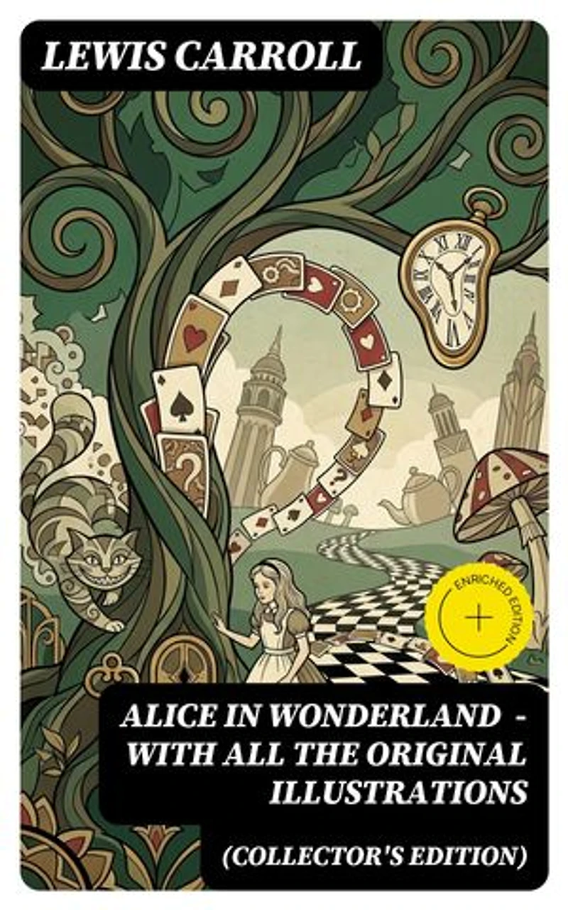 Alice in Wonderland (Collector's Edition) - With All the Original Illustrations: Enriched edition. Alice's Adventures Under Ground and Alice's Adventures in Wonderland