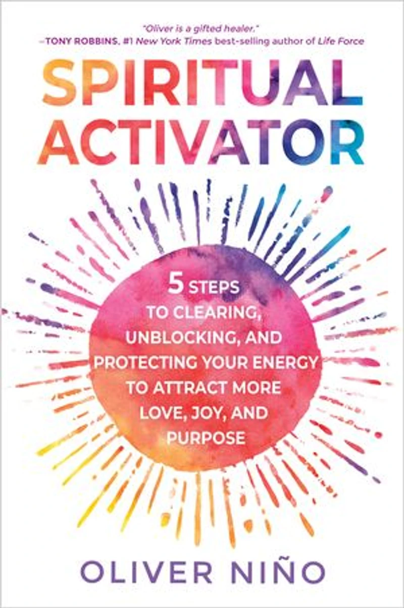 Spiritual Activator: 5 Steps to Clearing, Unblocking, and Protecting Your Energy Attract More Love, Joy, Purpose