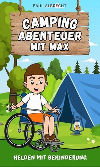 Camping-Abenteuer mit Max - Helden mit Behinderung: Der querschnittsgelähmte Junge Max erlebt in seinem Rollstuhl spannende Abenteuer.