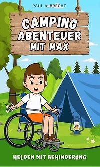 Camping-Abenteuer mit Max - Helden mit Behinderung: Der querschnittsgelähmte Junge Max erlebt in seinem Rollstuhl spannende Abenteuer.