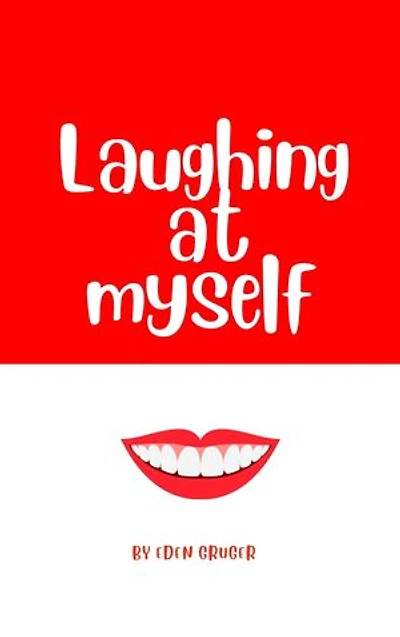 Laughing at Myself: About all the times life conspires to make you look like an idiot