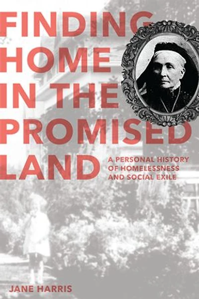 Finding Home the Promised Land: A Personal History of Homelessness and Social Exile