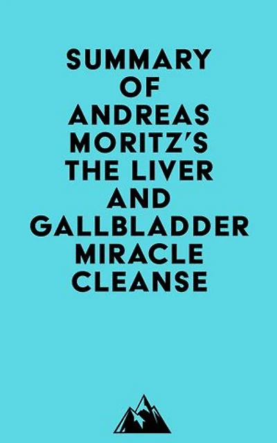 Summary of Andreas Moritz's The Liver and Gallbladder Miracle Cleanse