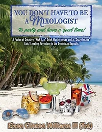 YOU Don't Have to Be a Mixologist to Party and Have a Good TIME!