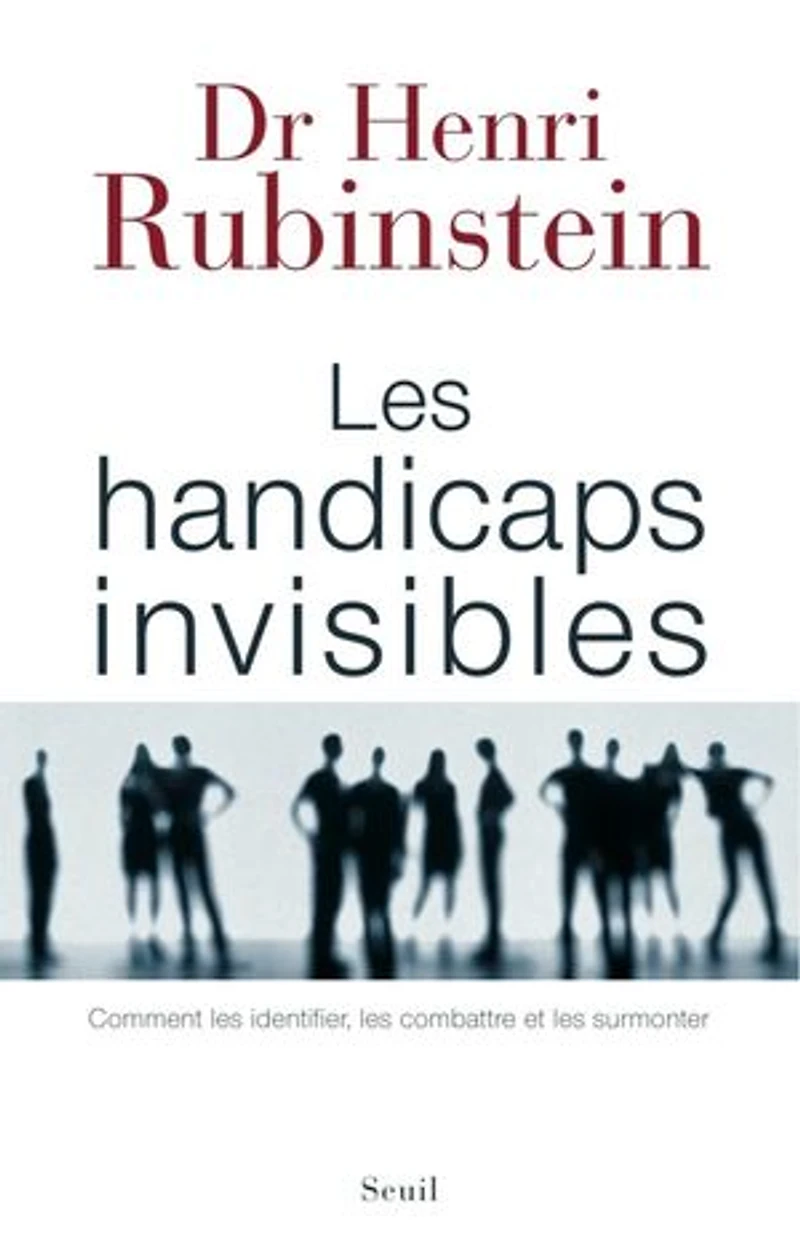 les handicaps invisibles: comment identifier, combattre et surmonter