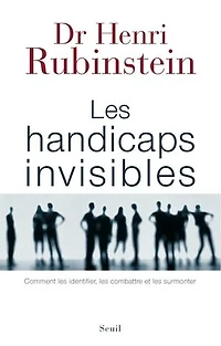 les handicaps invisibles: comment identifier, combattre et surmonter