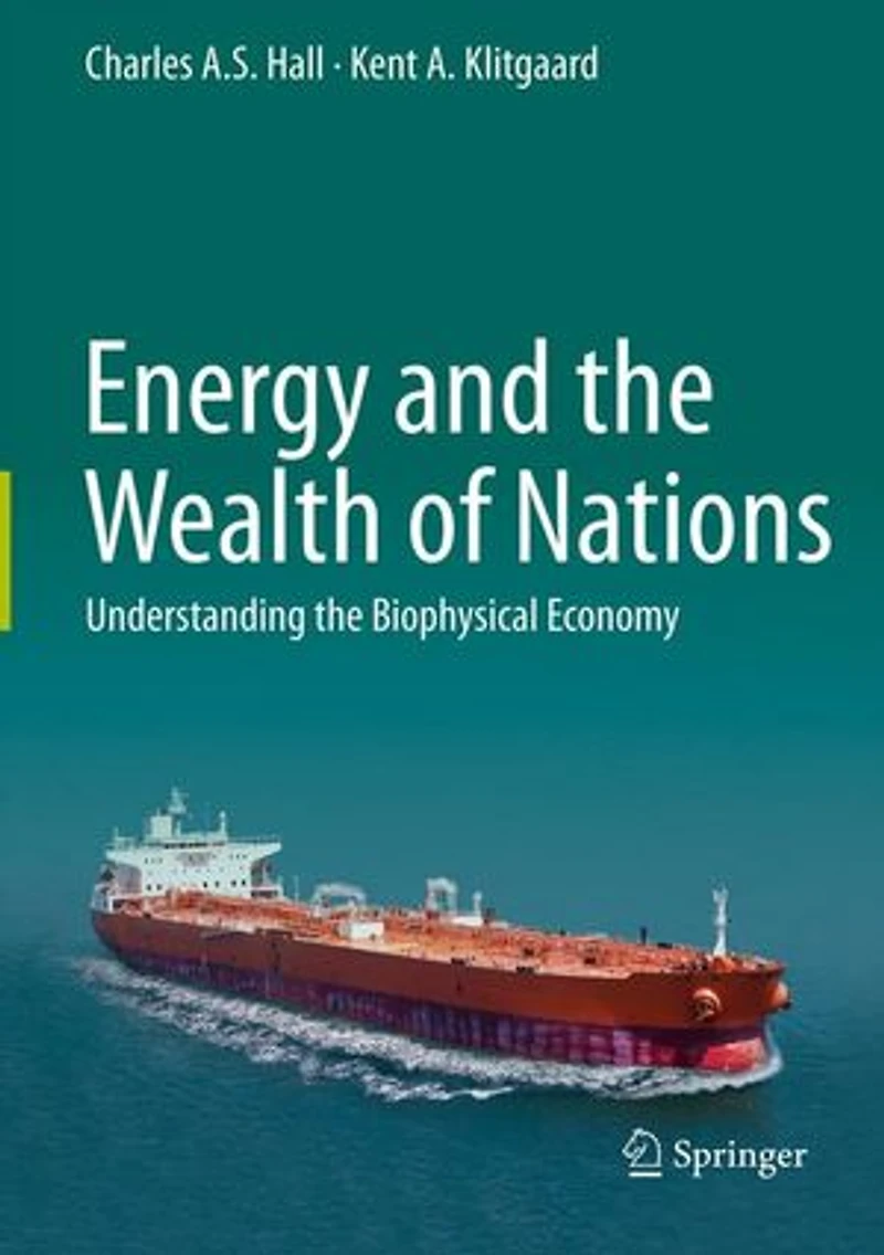 Energy and the Wealth of Nations: An Introduction to Biophysical Economics