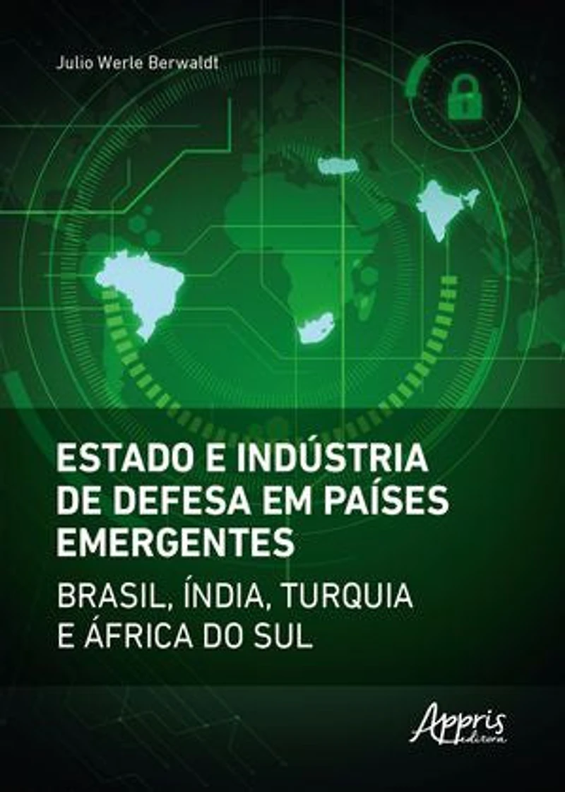 Estado e Indústria de Defesa em Países Emergentes: Brasil, Índia, Turquia e África do Sul