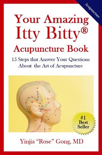Your Amazing Itty Bitty® Acupuncture Book: 15 Steps that Answer Your Questions About the Art of Acupuncture