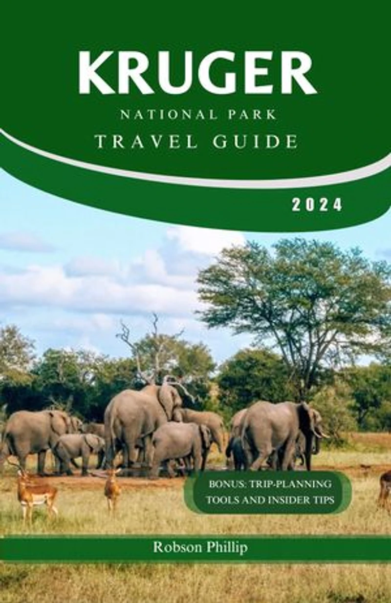 KRUGER NATIONAL PARK TRAVEL GUIDE: Your Ultimate Safari Companion: Insider Tips, Stunning Photography, and Expert Advice for an Unforgettable Journey