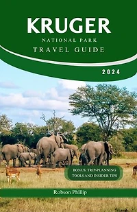 KRUGER NATIONAL PARK TRAVEL GUIDE: Your Ultimate Safari Companion: Insider Tips, Stunning Photography, and Expert Advice for an Unforgettable Journey