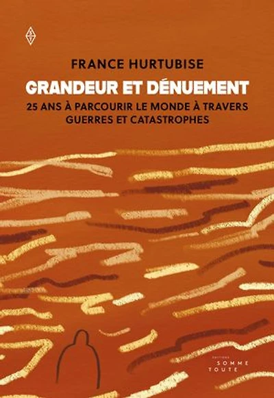 Grandeur et dénuement: 25 ans à parcourir le monde travers guerres catastrophes