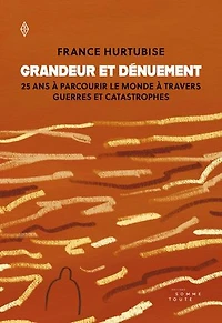Grandeur et dénuement: 25 ans à parcourir le monde travers guerres catastrophes