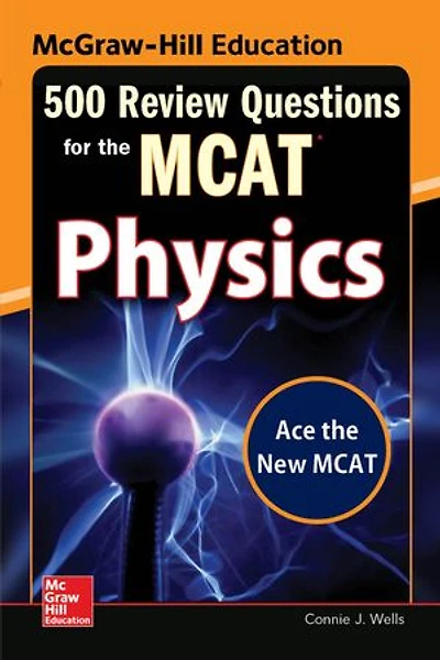 McGraw-Hill Education 500 Review Questions for the McAt: Physics