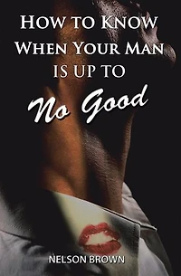 How To Know When Your Man Is Up No Good