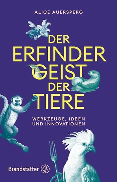 Der Erfindergeist der Tiere: Werkzeuge, Ideen und Innovationen