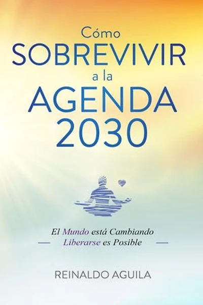 Cómo Sobrevivir a la Agenda 2030: El Mundo está Cambiando - Liberarse es Posible