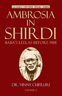 Ambrosia In Shirdi - Baba's Leelas before 1918 ( Vol 2 )