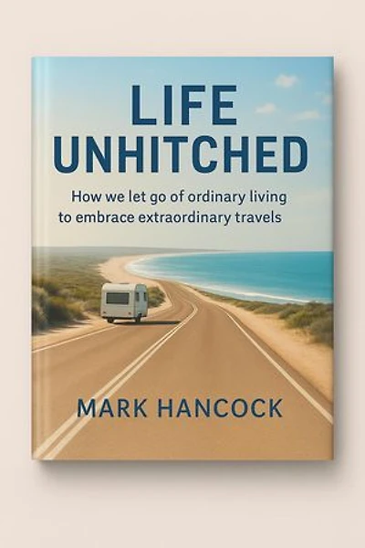 Life Unhitched How we let go of ordinary living to embrace extraordinary travels: Our Journey, #1