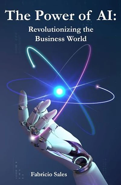 The Power of AI: Revolutionizing the Business World