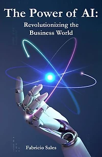 The Power of AI: Revolutionizing the Business World