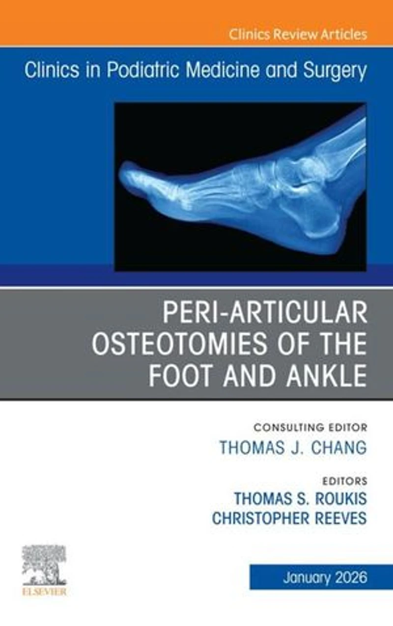 Peri-Articular Osteotomies of the Foot and Ankle, An issue Clinics Podiatric Medicine Surgery