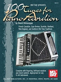 100 Tunes for Piano Accordion: French Canadian, Cape Breton, Scottish, Shetland, New England, and Southern Old Time Traditions