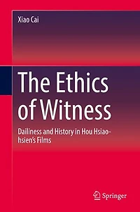 The Ethics of Witness: Dailiness and History Hou Hsiao-hsien's Films