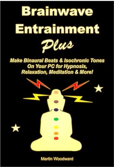 Brainwave Entrainment Plus: Make Binaural Beats & Isochronic Tones On Your Pc for Hypnosis, Relaxation, Meditation & More!