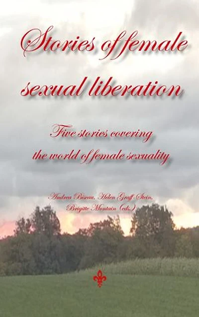 Stories of female sexual liberation: Five stories covering the world of female sexuality