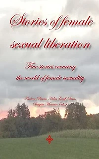 Stories of female sexual liberation: Five stories covering the world of female sexuality