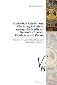 Cathedral Rituals and Chanting Practices among The Medieval Orthodox Slavs – Kondakarnoie Pienie: Forefeast, Christmas Epiphany Cycles