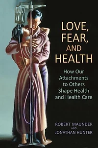 Love, Fear, and Health: How Our Attachments to Others Shape Health Care