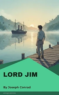 Lord Jim: A Classic Psychological and Maritime Novel by Joseph Conrad