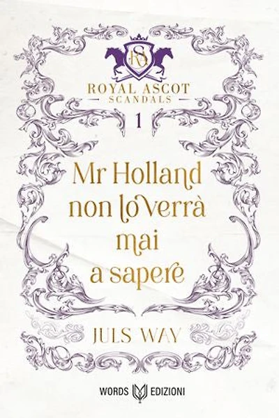 Mr Holland non lo verrà mai a sapere: Royal Ascot Scandals - Volume I