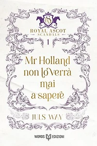 Mr Holland non lo verrà mai a sapere: Royal Ascot Scandals - Volume I